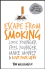 Escape from Smoking : Look Younger, Feel Younger, Make Money and Love Your Life! - eBook