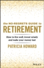 The No-Regrets Guide to Retirement : How to Live Well, Invest Wisely and Make Your Money Last - eBook