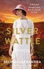 Silver Wattle : The captivating and glamorous historical novel set in 1920s Australia from the bestselling author of THE FRENCH AGENT, for fans of Natasha Lester, Kate Morton and Kelly Rimmer - eBook