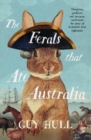 The Ferals that Ate Australia : The fascinating history of feral animals and winner of a 2022 Whitley Award from the bestselling author of The Dogs that Made Australia - Book
