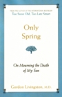 Only Spring : On mourning the death of my son - eBook