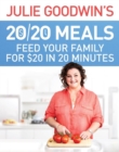Julie Goodwin's 20/20 Meals: Feed your family for $20 in 20 minutes : Feed your family for $20 in 20 minutes - Book