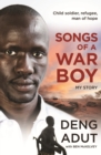 Songs of a War Boy : The bestselling biography of Deng Adut - a child soldier, refugee and man of hope - eBook