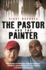 The Pastor and the Painter : Inside the lives of Andrew Chan and Myuran Sukumaran   from Aussie schoolboys to Bali 9 drug traffickers to Kerobokan's redeemed men - eBook