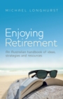 Enjoying Retirement : An Australian handbook of ideas, strategies and resources - eBook