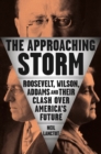 The Approaching Storm : Roosevelt, Wilson, Addams, and Their Clash Over America's Future - Book