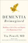 Dementia Reimagined : Building a Life of Joy and Dignity from Beginning to End - Book