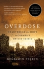 Overdose : Heartbreak and Hope in Canada's Opioid Crisis - Book