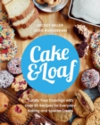 Cake & Loaf : Satisfy Your Cravings with Over 85 Recipes for Everyday Baking and Sweet Treats - Book