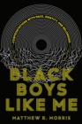 Black Boys Like Me : Confrontations with Race, Identity, and Belonging - Book
