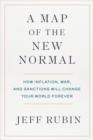 A Map Of The New Normal : How Inflation, War, and Sanctions Will Change Your World Forever - Book