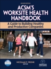 ACSM's Worksite Health Handbook : A Guide to Building Healthy and Productive Companies - Book