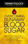 Overcoming Runaway Blood Sugar : Practical Help for...  *People Fighting Fatigue and Mood Swings * Hypoglycemics and Diabetics *Those Trying to Control Their Weight - eBook