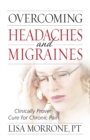 Overcoming Headaches and Migraines : Clinically Proven Cure for Chronic Pain - eBook