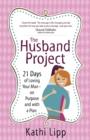 The Husband Project : 21 Days of Loving Your Man--on Purpose and with a Plan - eBook