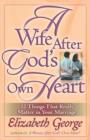 A Wife After God's Own Heart : 12 Things That Really Matter in Your Marriage - eBook