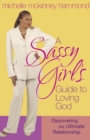 A Sassy Girl's Guide to Loving God : Discovering the Ultimate Relationship - eBook
