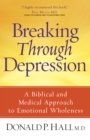 Breaking Through Depression : A Biblical and Medical Approach to Emotional Wholeness - eBook