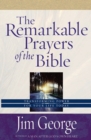 The Remarkable Prayers of the Bible : Transforming Power for Your Life Today - eBook