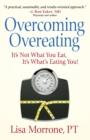 Overcoming Overeating : It's Not What You Eat, It's What's Eating You! - eBook