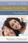 What a Wife Needs from Her Husband : *Physically *Emotionally *Spiritually - eBook