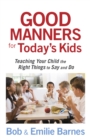 Good Manners for Today's Kids : Teaching Your Child the Right Things to Say and Do - eBook