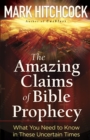 The Amazing Claims of Bible Prophecy : What You Need to Know in These Uncertain Times - eBook