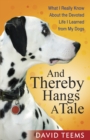 And Thereby Hangs a Tale : What I Really Know About the Devoted Life I Learned from My Dogs - eBook