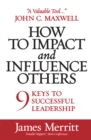 How to Impact and Influence Others : 9 Keys to Successful Leadership - eBook