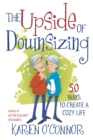 The Upside of Downsizing : 50 Ways to Create a Cozy Life - eBook