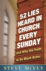 52 Lies Heard in Church Every Sunday : ...And Why the Truth Is So Much Better - eBook