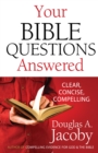 Your Bible Questions Answered : Clear, Concise, Compelling - eBook