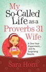 My So-Called Life as a Proverbs 31 Wife : A One-Year Experiment...and Its Surprising Results - eBook