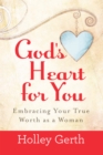 God's Heart for You : Embracing Your True Worth as a Woman - eBook