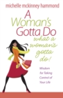 A Woman's Gotta Do What a Woman's Gotta Do : Wisdom for Taking Control of Your Life - eBook