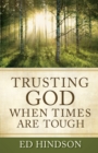 Trusting God When Times Are Tough : Overcoming Rejection, Guilt, Fear, Depression, Failure, Temptation, Family Crises, and Worry - eBook