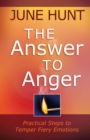The Answer to Anger : Practical Steps to Temper Fiery Emotions - eBook