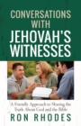 Conversations with Jehovah's Witnesses : A Friendly Approach to Sharing the Truth About God and the Bible - eBook