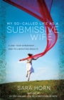 My So-Called Life as a Submissive Wife : A One-Year Experiment...and Its Liberating Results - eBook