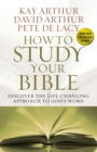 How to Study Your Bible : Discover the Life-Changing Approach to God's Word - Book