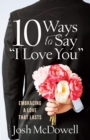 10 Ways to Say "I Love You" : Embracing a Love That Lasts - eBook