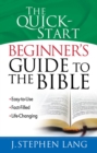 The Quick-Start Beginner's Guide to the Bible : *Easy-to-Use *Fact-Filled *Life-Changing - eBook