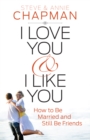 I Love You and I Like You : How to Be Married and Still Be Friends - eBook