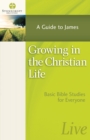 Growing in the Christian Life : A Guide to James - eBook