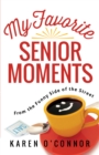 My Favorite Senior Moments : From the Funny Side of the Street - eBook