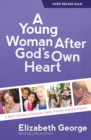 A Young Woman After God's Own Heart : A Teen's Guide to Friends, Faith, Family, and the Future - eBook