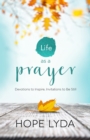 Life as a Prayer : Devotions to Inspire, Invitations to Be Still - eBook