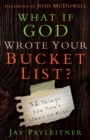 What If God Wrote Your Bucket List? : 52 Things You Don't Want to Miss - eBook