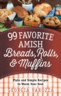 99 Favorite Amish Breads, Rolls, and Muffins : Plain and Simple Recipes to Warm Your Soul - eBook