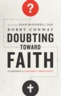 Doubting Toward Faith : The Journey to Confident Christianity - eBook